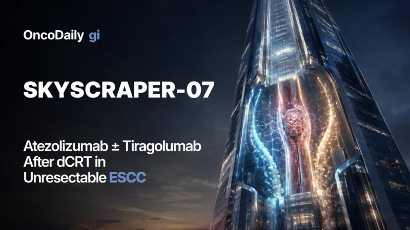 SKYSCRAPER-07: Atezolizumab ± Tiragolumab After dCRT in Unresectable ESCC