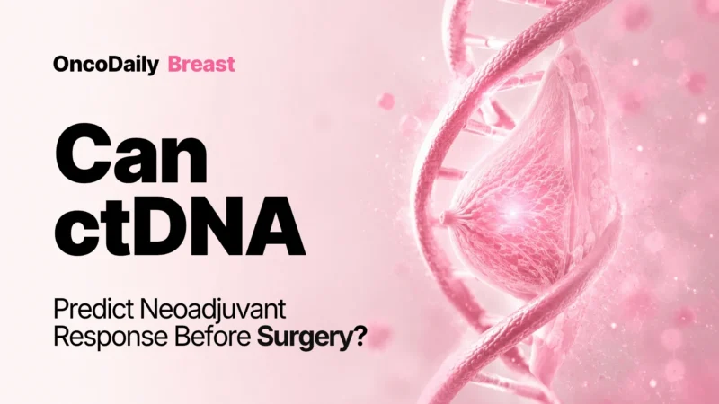ctDNA During Neoadjuvant Therapy: Toward Real-Time Risk Stratification in Early Breast Cancer