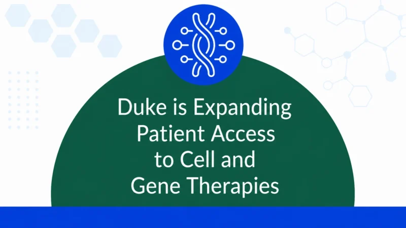 Duke Health Expands Access to Cell and Gene Therapies for Patients With Cancer