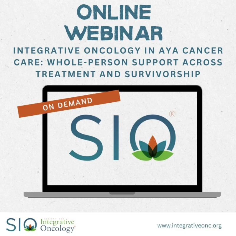 SIO’s Webinar Highlights the Unique Needs of Adolescents and Young Adults With Cancer 2 Society for Integrative Oncology (SIO)