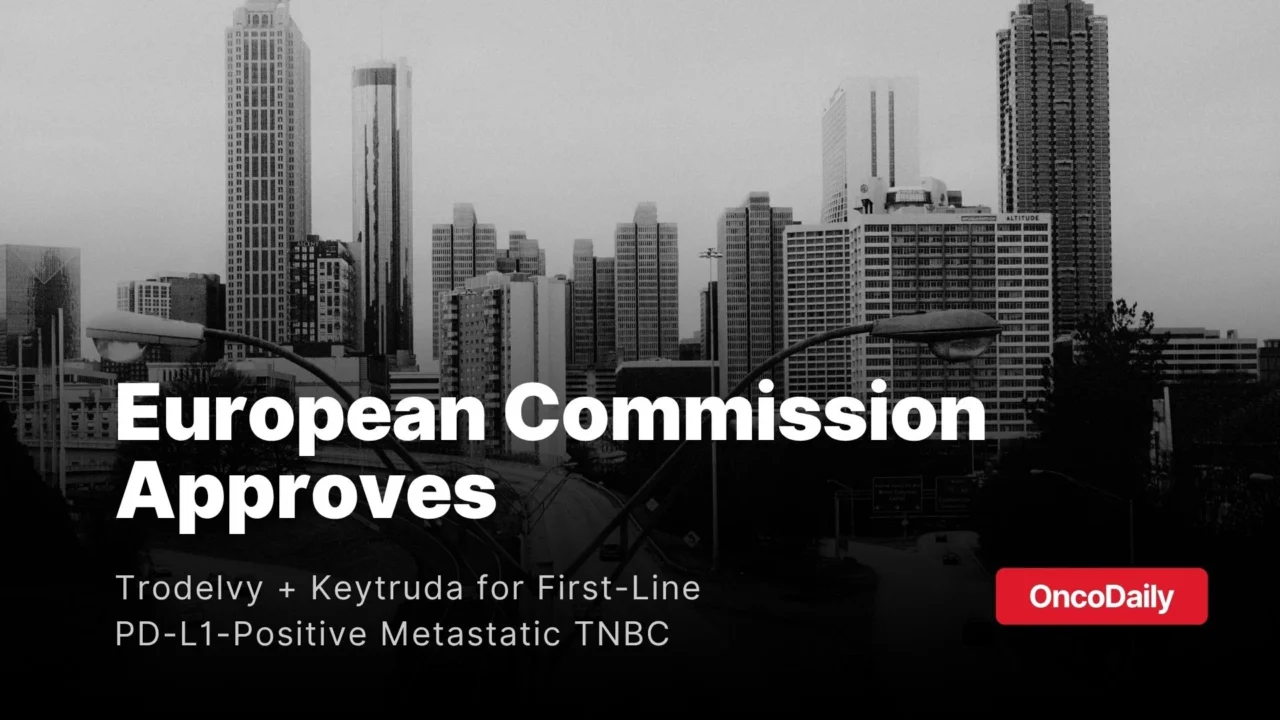 European Commission has Granted Marketing Authorization for Gilead Sciences’ Trodelvy Plus Keytruda for First-Line PD-L1-Positive Metastatic TNBC