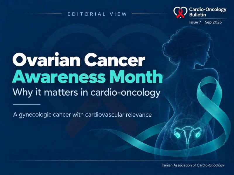 Iranian Association of Cardio-Oncology Bulletin Highlights Cardiovascular Risk in Ovarian Cancer 2 Iranian Association of Cardio-Oncology Bulletin Highlights Cardiovascular Risk in Ovarian Cancer