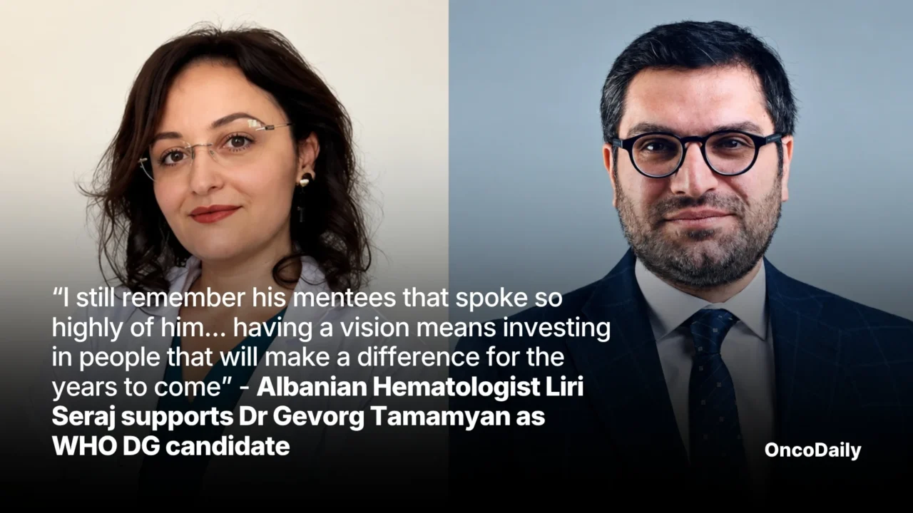“I Still Remember His Mentees That Spoke So Highly of Him… Having a Vision Means Investing in People That Will Make a Difference For the Years to Come” – Albanian Hematologist Liri Seraj Supports Dr Gevorg Tamamyan as WHO DG Candidate