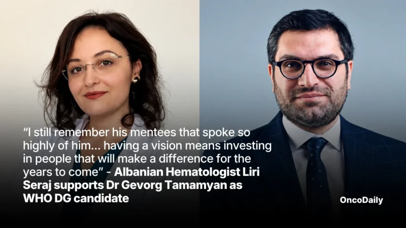 “I Still Remember His Mentees That Spoke So Highly of Him… Having a Vision Means Investing in People That Will Make a Difference For the Years to Come” – Albanian Hematologist Liri Seraj Supports Dr Gevorg Tamamyan as WHO DG Candidate