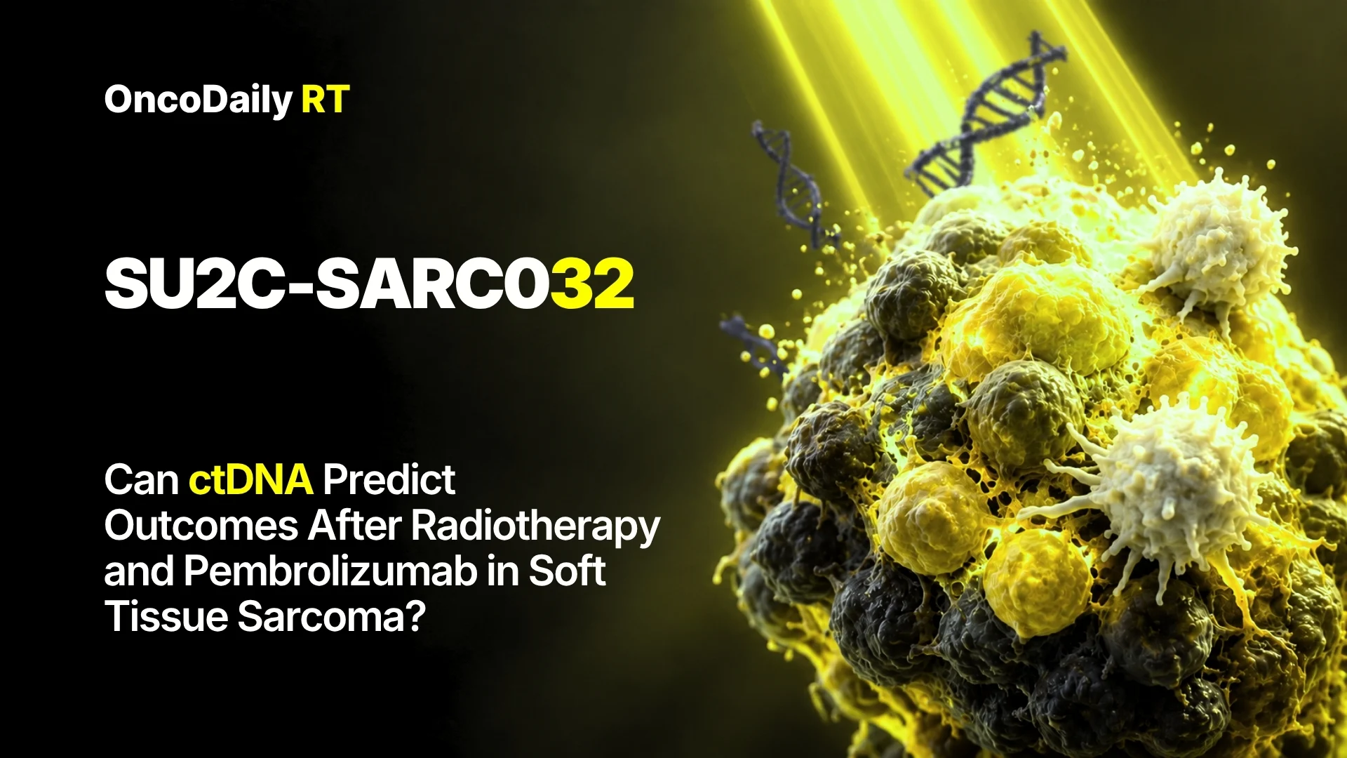 SU2C-SARC032: Can ctDNA Predict Outcomes After Radiotherapy and Pembrolizumab in Soft Tissue Sarcoma?