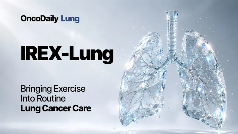 Exercise in Lung Cancer Care: From Supportive Evidence to Global Implementation With IREX-Lung