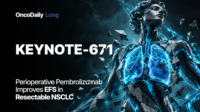 KEYNOTE-671: Perioperative Pembrolizumab Redefines Curative-Intent Therapy in Resectable NSCLC