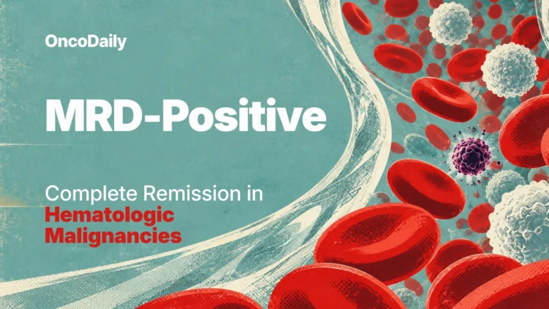MRD Positive, but in Complete Remission: What It Means in Hematologic Malignancies 