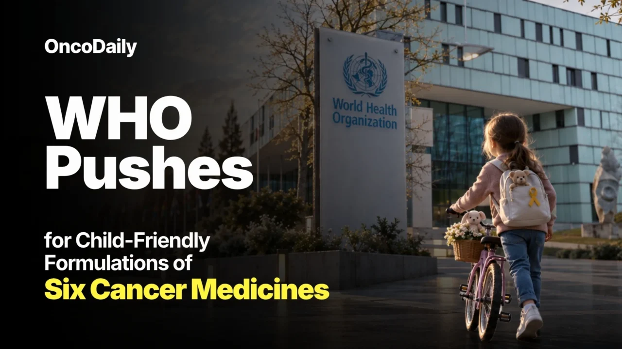 The Cancer Medicines Already Exist, but They Were Not Designed for Children – WHO Targets the Formulation Gap