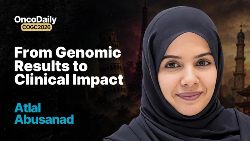 Atlal Abusanad at COGC 2026: Less Testing, Better Decisions – The Power of Precision Oncology