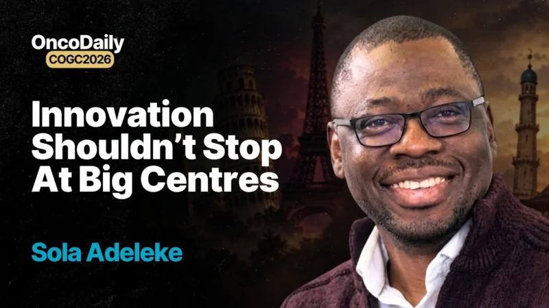 Sola Adeleke at COGC 2026: From New Drug Approval to Real-World Cancer Care Access