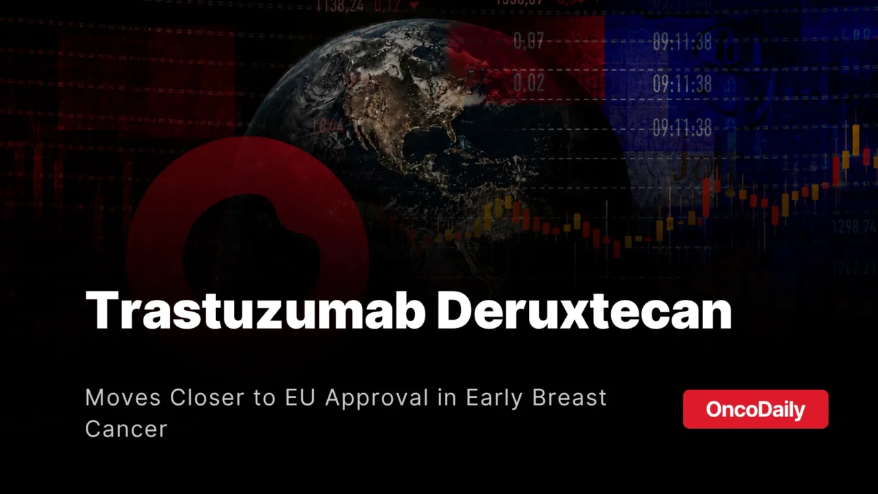 Trastuzumab Deruxtecan Recommended for EU Approval in HER2-Positive Early Breast Cancer