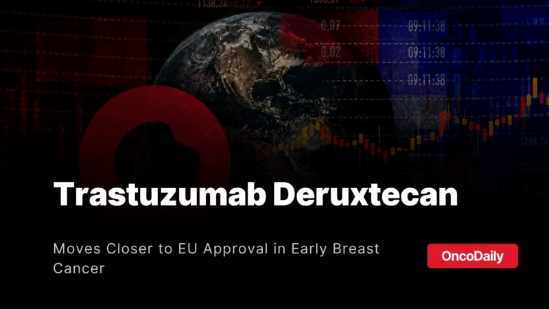 Trastuzumab Deruxtecan Recommended for EU Approval in HER2-Positive Early Breast Cancer