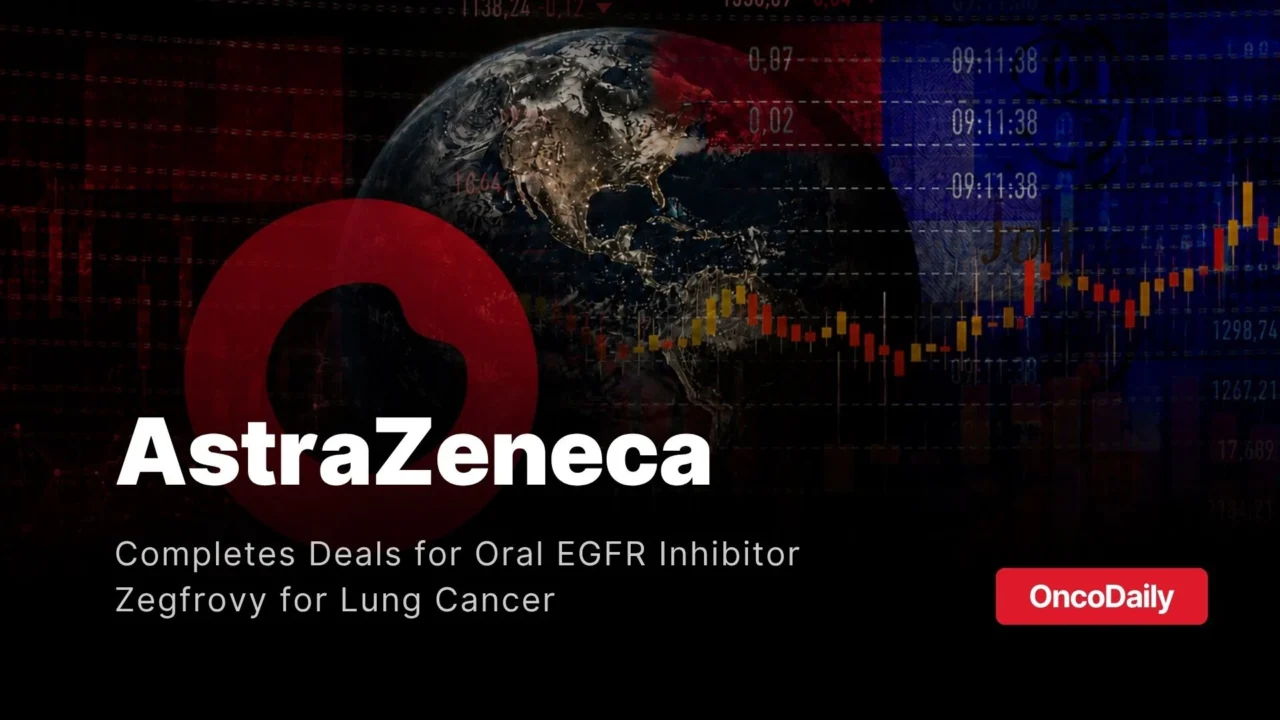 AstraZeneca Completes Zegfrovy Deal for EGFR Exon 20 Insertion NSCLC