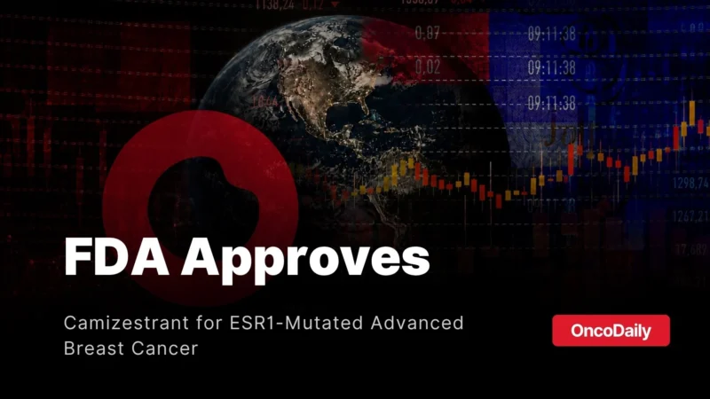 FDA Grants Accelerated Approval to Camizestrant for ESR1-Mutated Advanced Breast Cancer