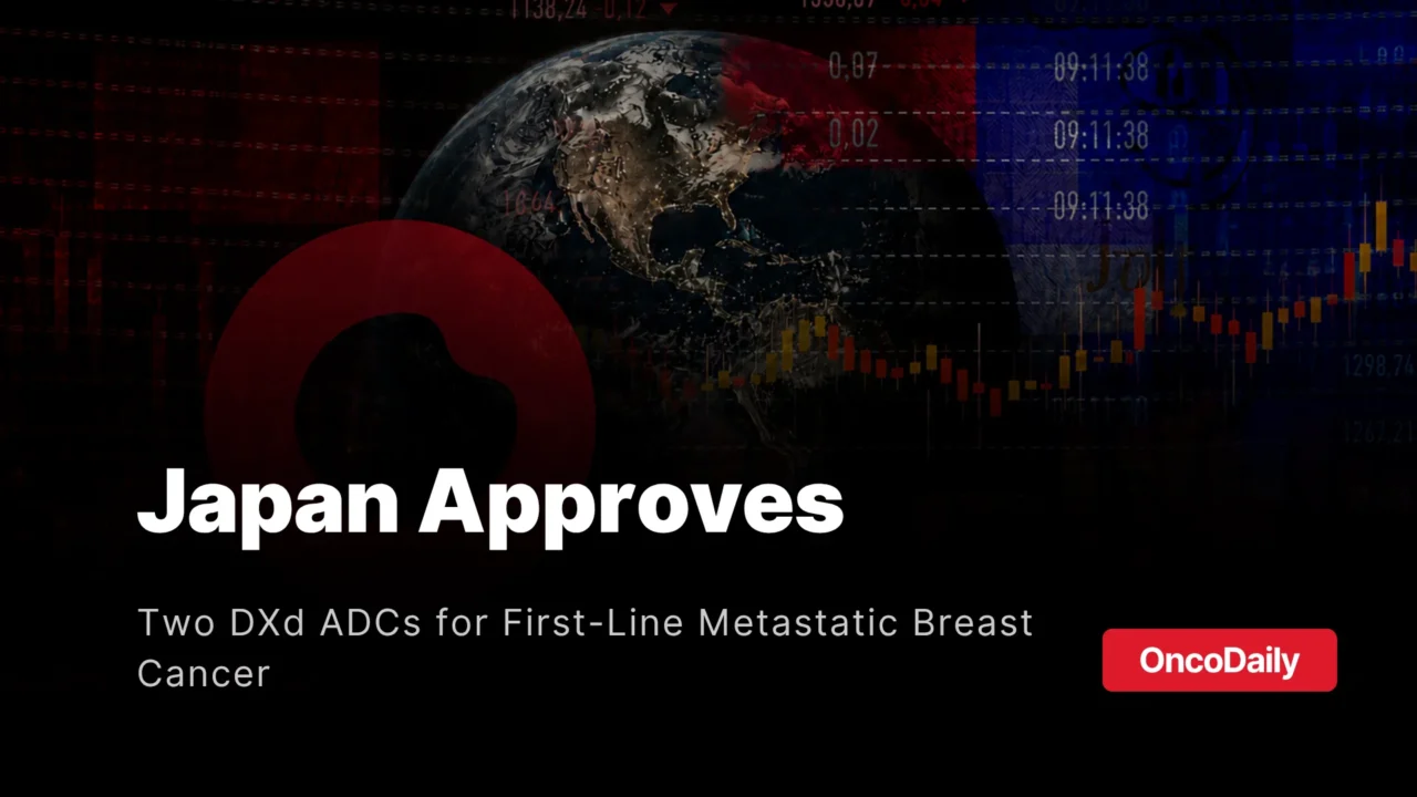 Japan Approves Trastuzumab Deruxtecan and Datopotamab Deruxtecan for New First-Line Metastatic Breast Cancer Indications