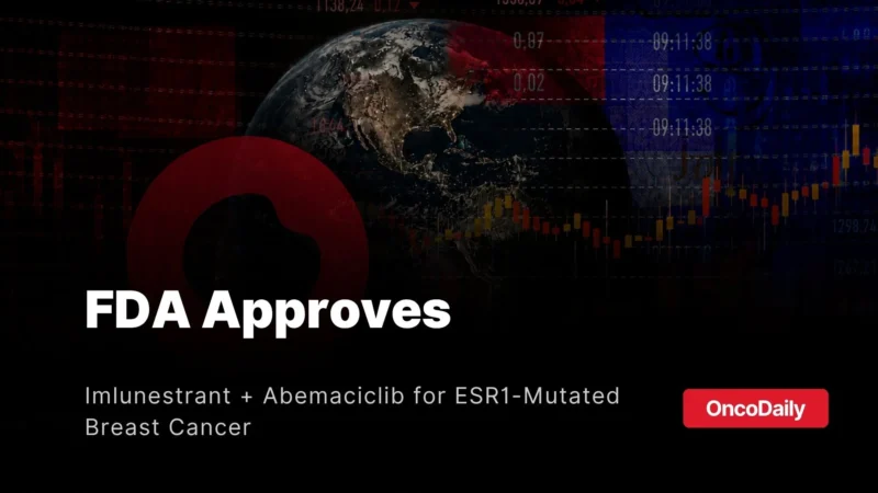 FDA Approves Imlunestrant Plus Abemaciclib for ESR1-Mutated Advanced Breast Cancer