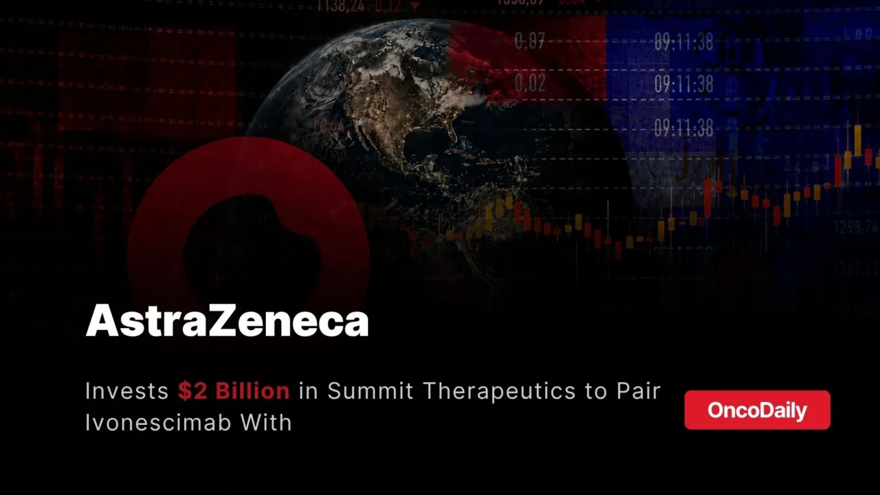AstraZeneca Puts $2 Billion Behind Summit’s Ivonescimab, Pairing the PD-1/VEGF Bispecific With Its ADC Portfolio