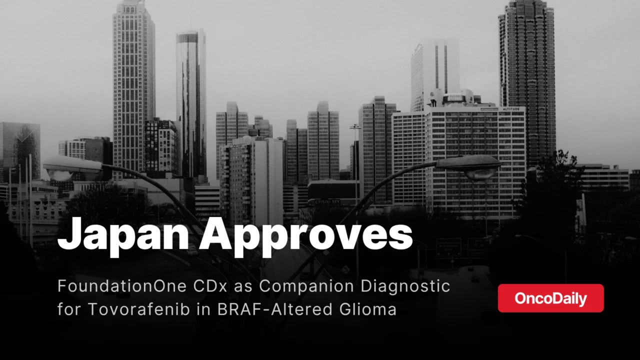 FoundationOne CDx Approved in Japan as Companion Diagnostic for Tovorafenib in BRAF-Altered Glioma