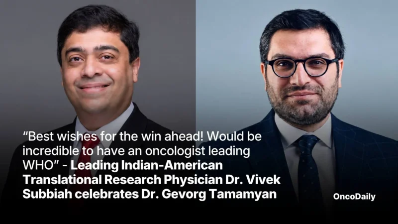 “Best wishes for the win ahead! Would be incredible to have an oncologist leading WHO” – Leading Indian-American Translational Research Physician Dr. Vivek Subbiah celebrates Dr Gevorg Tamamyan