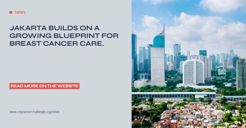 City Cancer Challenge and Dharmais Cancer Hospital Partner to Implement Jakarta’s Breast Cancer Action Plan 2 City Cancer Challenge and Dharmais Cancer Hospital Partner to Implement Jakarta’s Breast Cancer Action Plan