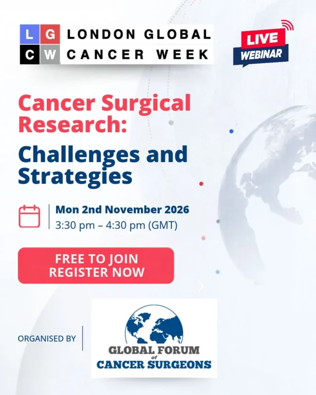 Strengthening Cancer Surgical Research Through Global Collaboration - London Global Cancer Week 2 Strengthening Cancer Surgical Research Through Global Collaboration - London Global Cancer Week