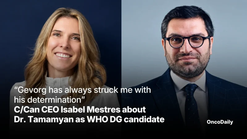 “Gevorg Has Always Struck Me With His Determination” – C/Can CEO Isabel Mestres on Dr. Tamamyan’s WHO DG Candidacy