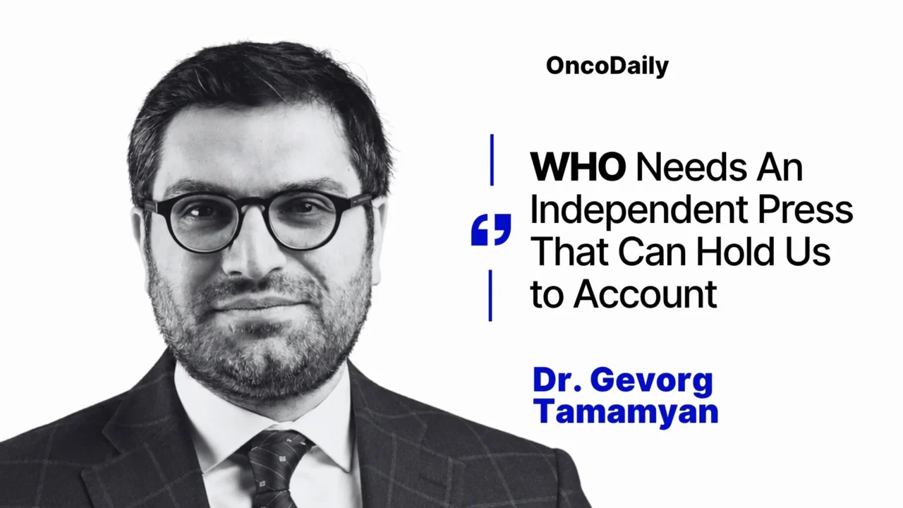 Dr. Gevorg Tamamyan: WHO Needs An Independent Press That Can Hold Us to Account