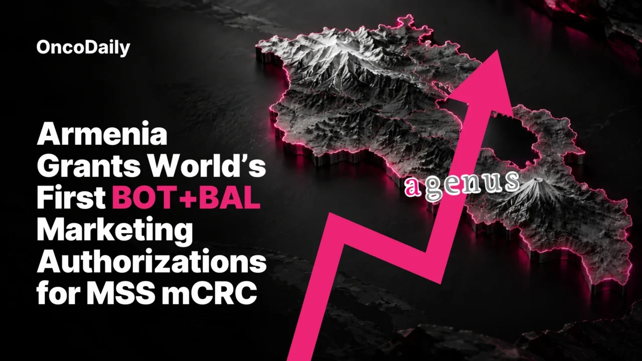 Armenia Grants World’s First Marketing Authorizations for BOT+BAL in MSS mCRC