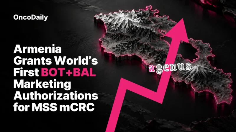 Armenia Grants World’s First Marketing Authorizations for BOT+BAL in MSS mCRC
