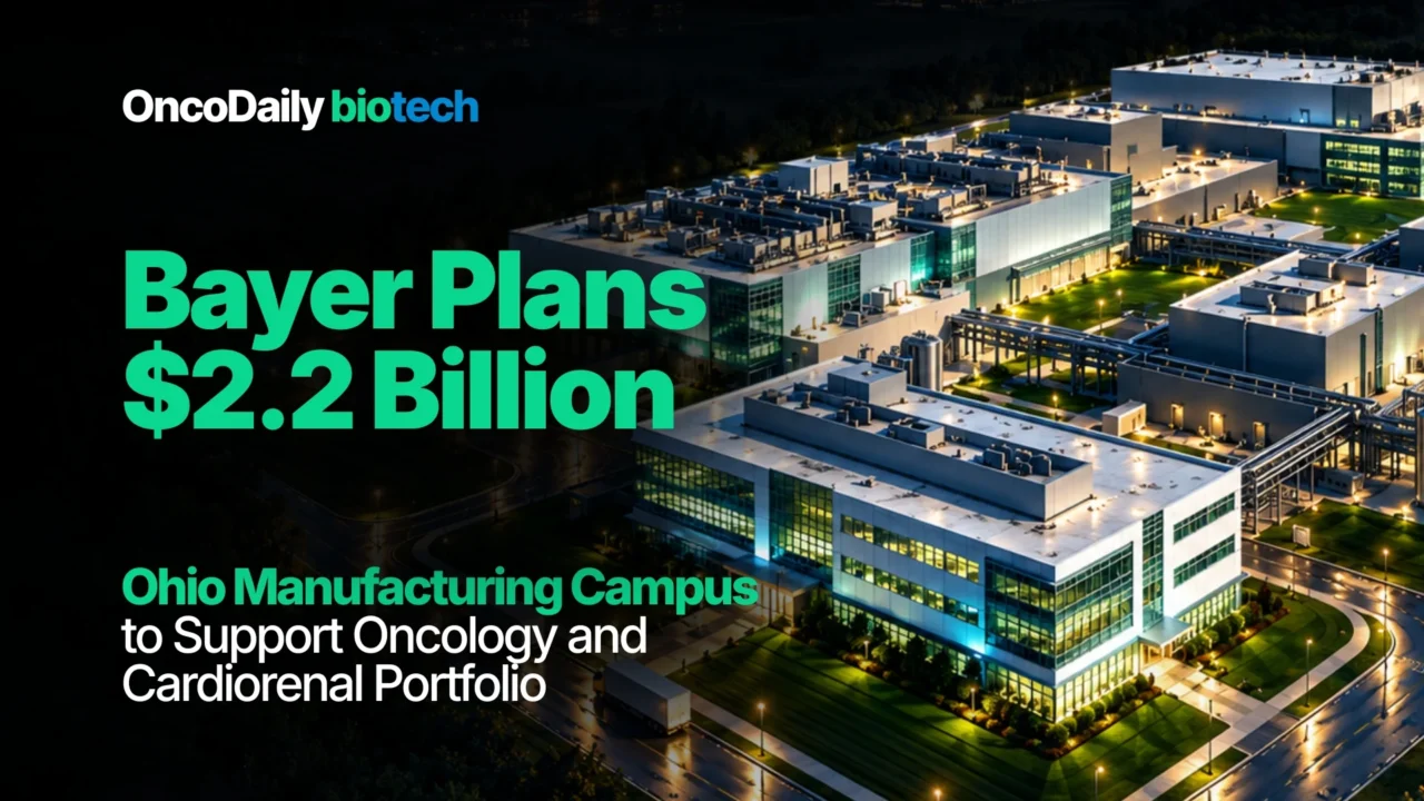 Bayer Plans $2.2 Billion Ohio Manufacturing Campus to Support Oncology and Cardiorenal Portfolio