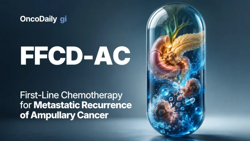 FFCD-AC: 1L Chemotherapy for Metastatic Recurrence of Ampullary Adenocarcinoma