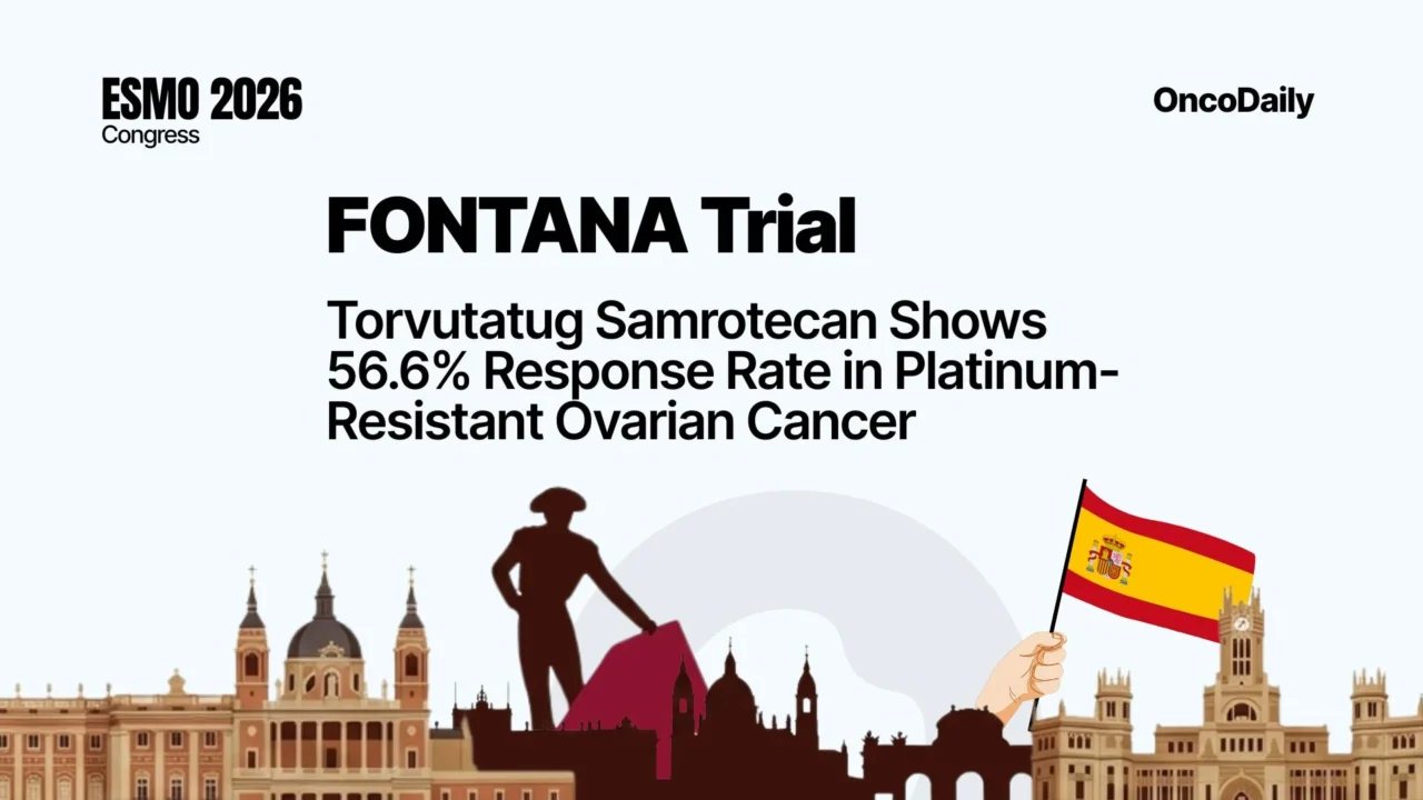 FONTANA Trial at ESMO 2026: Torvutatug Samrotecan Shows 56.6% Response Rate in Platinum-Resistant Ovarian Cancer