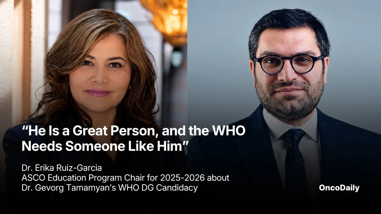 “He Is a Great Person, and the WHO Needs Someone Like Him” – ASCO Member Erika Ruiz-Garcia about Dr. Gevorg Tamamyan’s WHO DG Candidacy