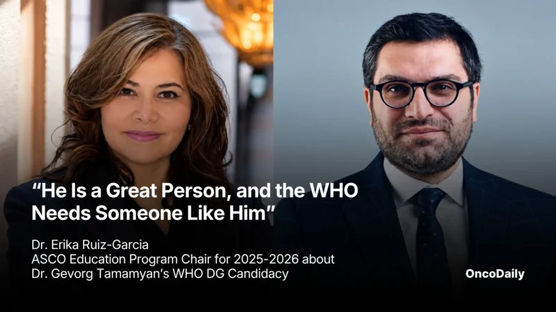 “He Is a Great Person, and the WHO Needs Someone Like Him” – ASCO Member Erika Ruiz-Garcia about Dr. Gevorg Tamamyan’s WHO DG Candidacy