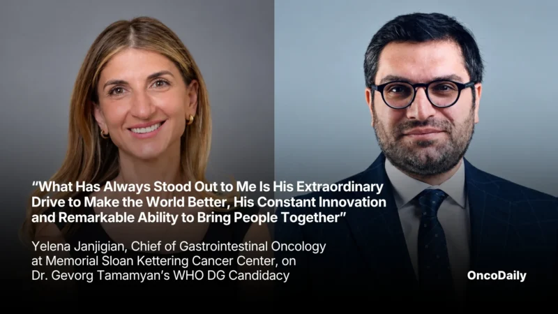 “What Has Always Stood Out to Me Is His Extraordinary Drive to Make the World Better, His Constant Innovation and Remarkable Ability to Bring People Together” – Yelena Janjigian, Chief of Gastrointestinal Oncology at MSKCC, on Dr. Gevorg Tamamyan’s WHO DG Candidacy