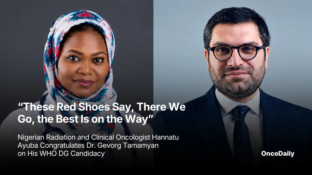 “These Red Shoes Say, There We Go, the Best Is on the Way” – Nigerian Radiation and Clinical Oncologist Hannatu Ayuba Congratulates Dr. Gevorg Tamamyan on His WHO DG Candidacy