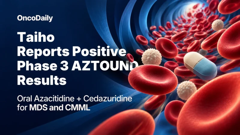 Taiho Oncology Announced Positive Phase 3 Trial Results for Azacitidine and Cedazuridine in MDS and CMML