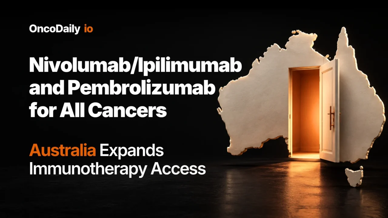 Nivolumab/Ipilimumab and Pembrolizumab for All Cancers: Australia Expands Immunotherapy Access