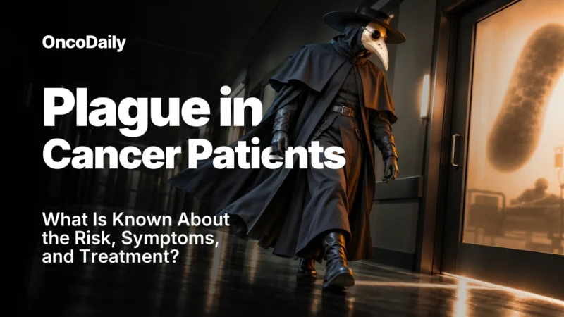 Plague in Cancer Patients : How Dangerous Is It and Who Is Most at Risk?