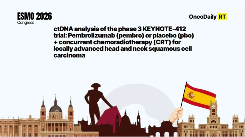 ESMO 2026: KEYNOTE-412 ctDNA Analysis Identifies Prognostic Differences by HPV Status in Locally Advanced Head and Neck Cancer