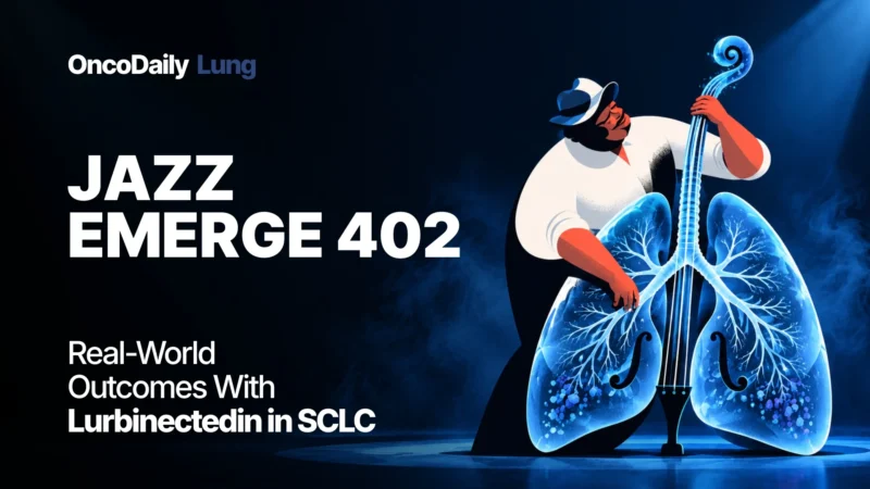 Jazz EMERGE 402: Real-World Lurbinectedin Shows Clinically Meaningful Activity in Previously Treated SCLC