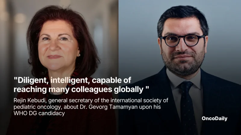 “Diligent, Intelligent, Capable of Reaching Many Colleagues Globally ” – Rejin Kebudi, General Secretary of the International Society of Pediatric Oncology, about Dr Gevorg Tamamyan Upon His WHO DG Candidacy