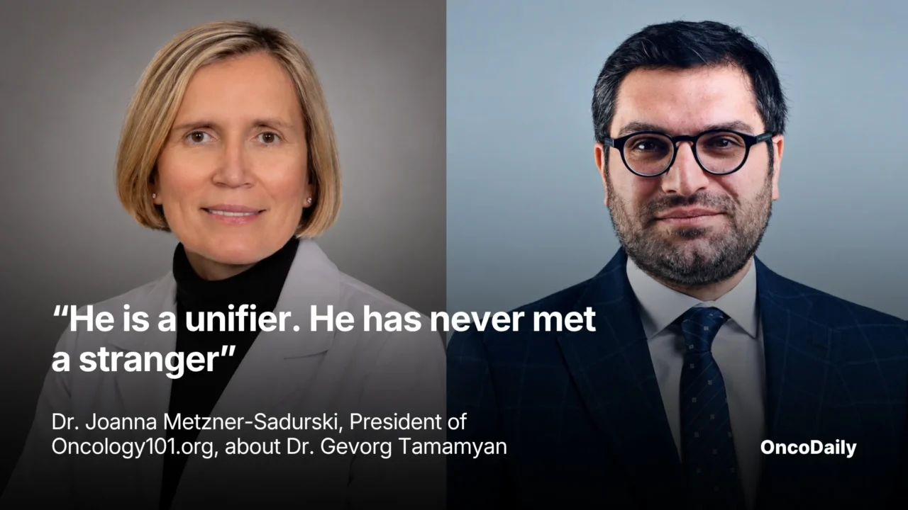 “He Is a Unifier. He Has Never Met a Stranger” – Dr. Joanna Metzner-Sadurski, President of Oncology101.org, about Dr. Gevorg Tamamyan