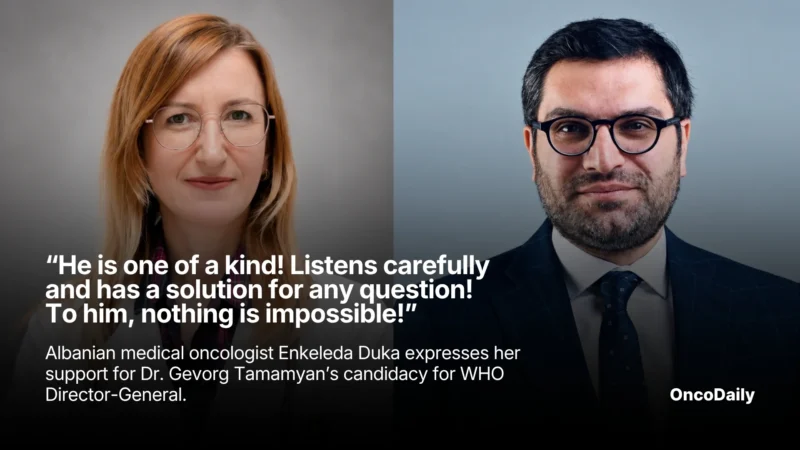 “He Is One of a Kind! Listens Carefully and Has a Solution for Any Question! To Him, Nothing Is Impossible!” – Albanian Medical Oncologist Enkeleda Duka Expresses Her Support for Dr. Gevorg Tamamyan’s Candidacy for WHO Director-General