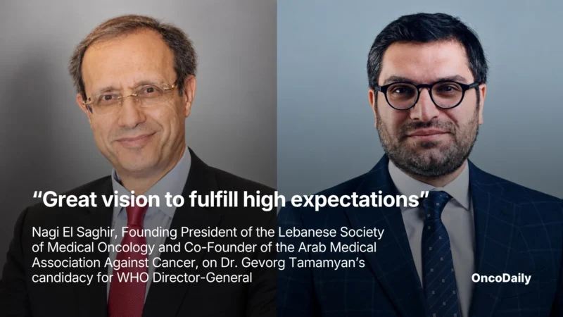 “Great Vision to Fulfill High Expectations” – Nagi El Saghir, Founding President of the Lebanese Society of Medical Oncology and Co-Founder of the Arab Medical Association Against Cancer, on Dr Gevorg Tamamyan’s Candidacy for WHO Director-General