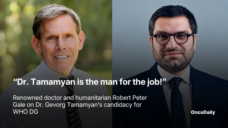 “Dr. Tamamyan Is the Man for the Job!” – Renowned Doctor and Humanitarian Robert Peter Gale on Dr. Gevorg Tamamyan’s Candidacy for WHO DG