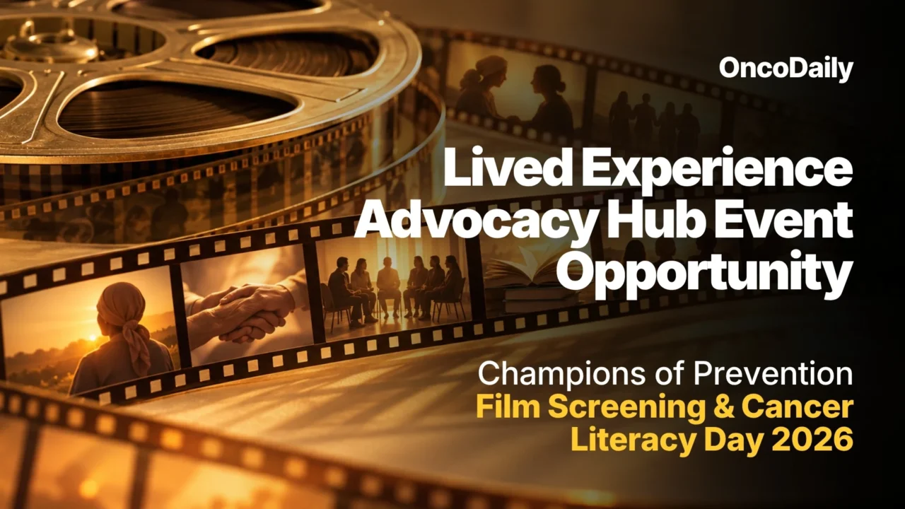 Lived Experience Advocacy Hub Event Opportunity: “Champions of Prevention” Film Screening & Cancer Literacy Day 2026