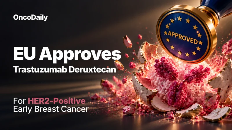 A New Chance to Prevent Recurrence: EU Approves Trastuzumab Deruxtecan for HER2-Positive Early Breast Cancer
