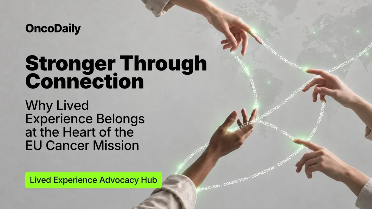 Stronger Through Connection: Why Lived Experience Belongs at the Heart of the EU Cancer Mission